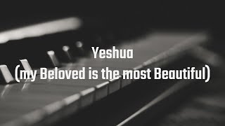 Yeshua (my Beloved is the most Beautiful)