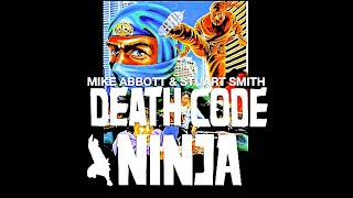 DEATH CODE NINJA: Mike Abbott & Stuart Smith