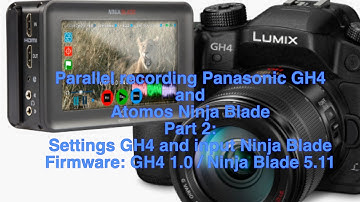 Settings parallel recording Panasonic GH4 and Atomos Ninja Blade 4K and Full HD