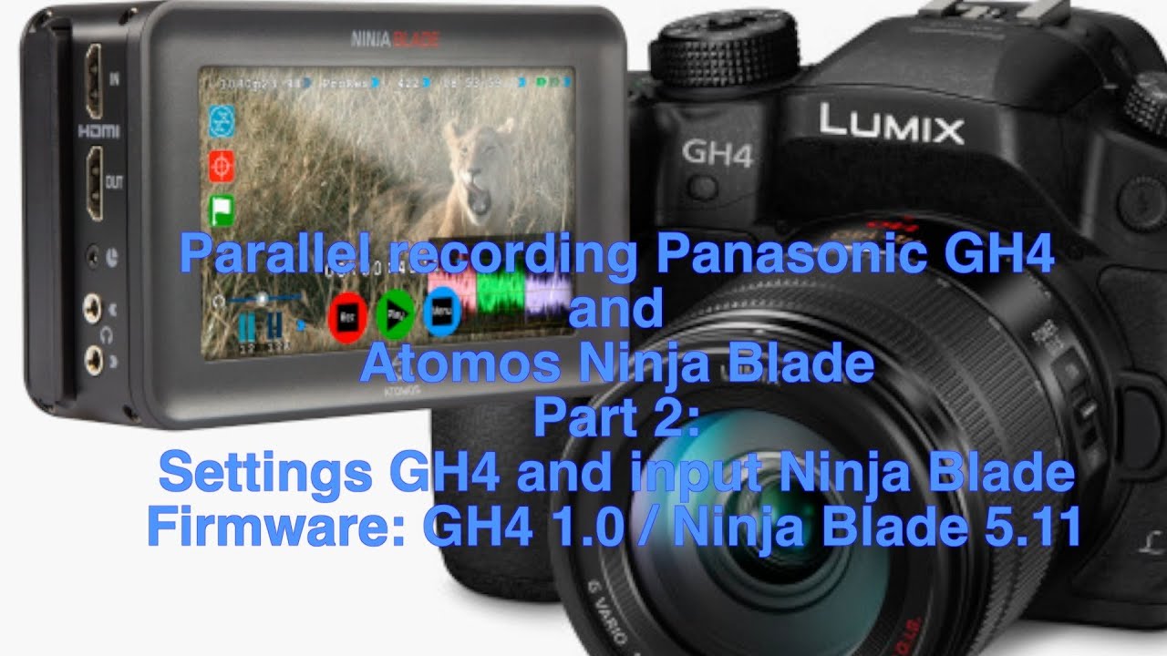 Settings parallel recording GH4 and Atomos Ninja Blade 4K and Full HD YouTube