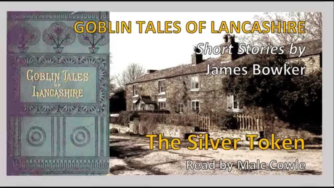 13 The Silver Token; GOBLIN TALES OF LANCASHIRE by James Bowker read by Malc Cowle - YouTube