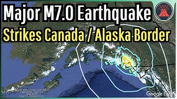 Major M7.0 Earthquake Strikes Canada / Alaska Border; Geologist Analysis