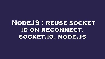 NodeJS : reuse socket id on reconnect, socket.io, node.js