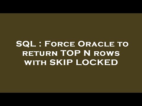 SQL : Force Oracle to return TOP N rows with SKIP LOCKED
