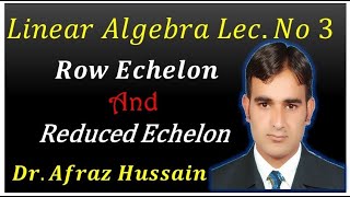 Lec-3 Linear Algebra || Row Echelon and Reduced echelon|| Mathecian