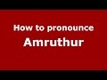 How to pronounce Amruthur (Karnataka, India/Kannada) - PronounceNames.com