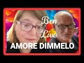 AMORE DIMMELO / BEN LIVE / F. BAGUTTI!!!