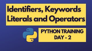 Identifiers, Variables, Literals and Operators| Python Training| Day - 2