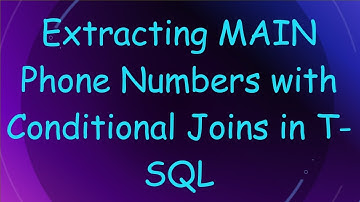 Extracting MAIN Phone Numbers with Conditional Joins in T-SQL