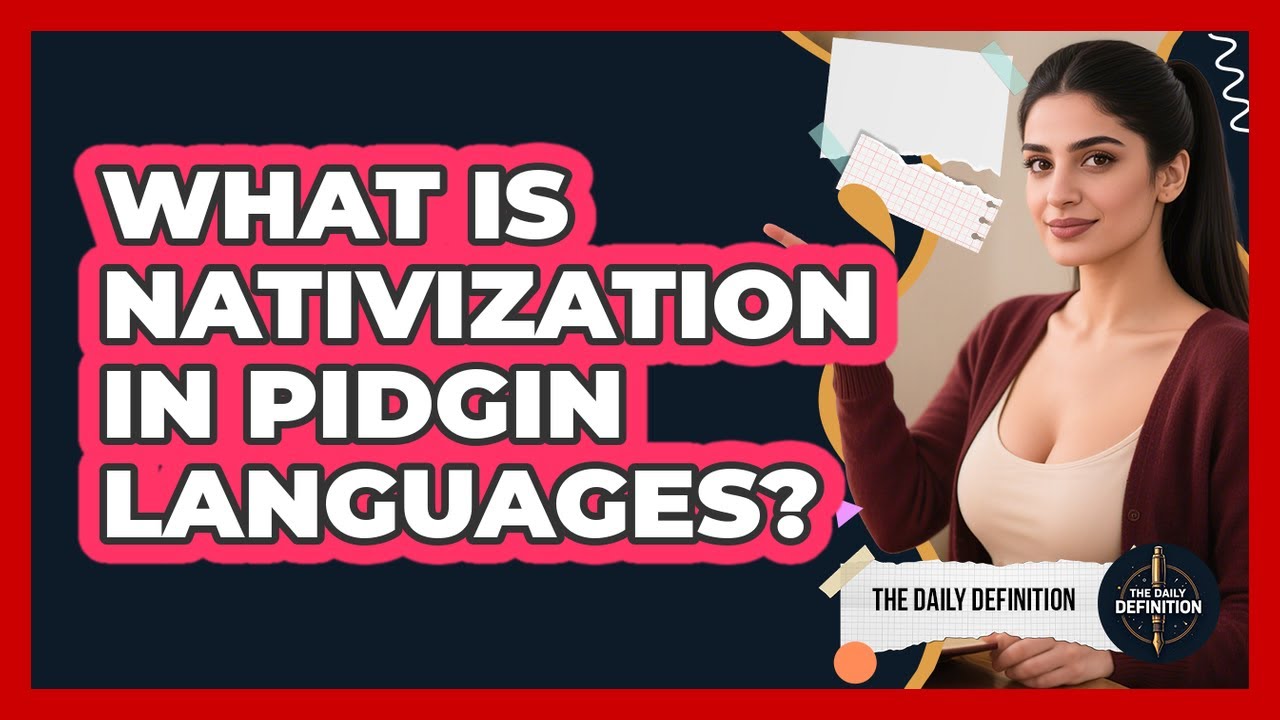 What Is Nativization In Pidgin Languages? - The Daily Definition