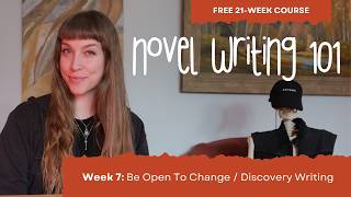 Novel Writing 101 | Week 7: Be Open To Change / Discovery Writing
