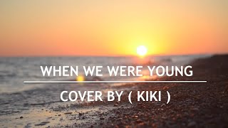 Adele When We Were Young ( Cover By Kiki )