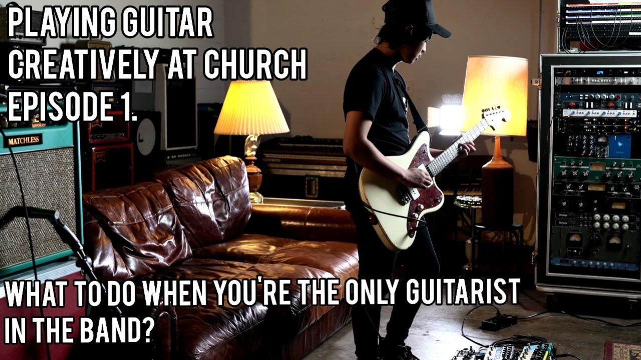 Playing Guitar Creatively At Church Ep.1 What To Do When You're The