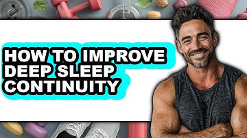 How to Improve Deep Sleep Continuity (full Guide)