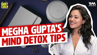 Megha Gupta's Mind Detox Tips | #detox | #mindcontrol | #thehabitcoach | #mentalhealthawareness