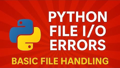 Topice 11  Python File I/O Errors Explained | Basic File Handling with Common Mistakes Fixed