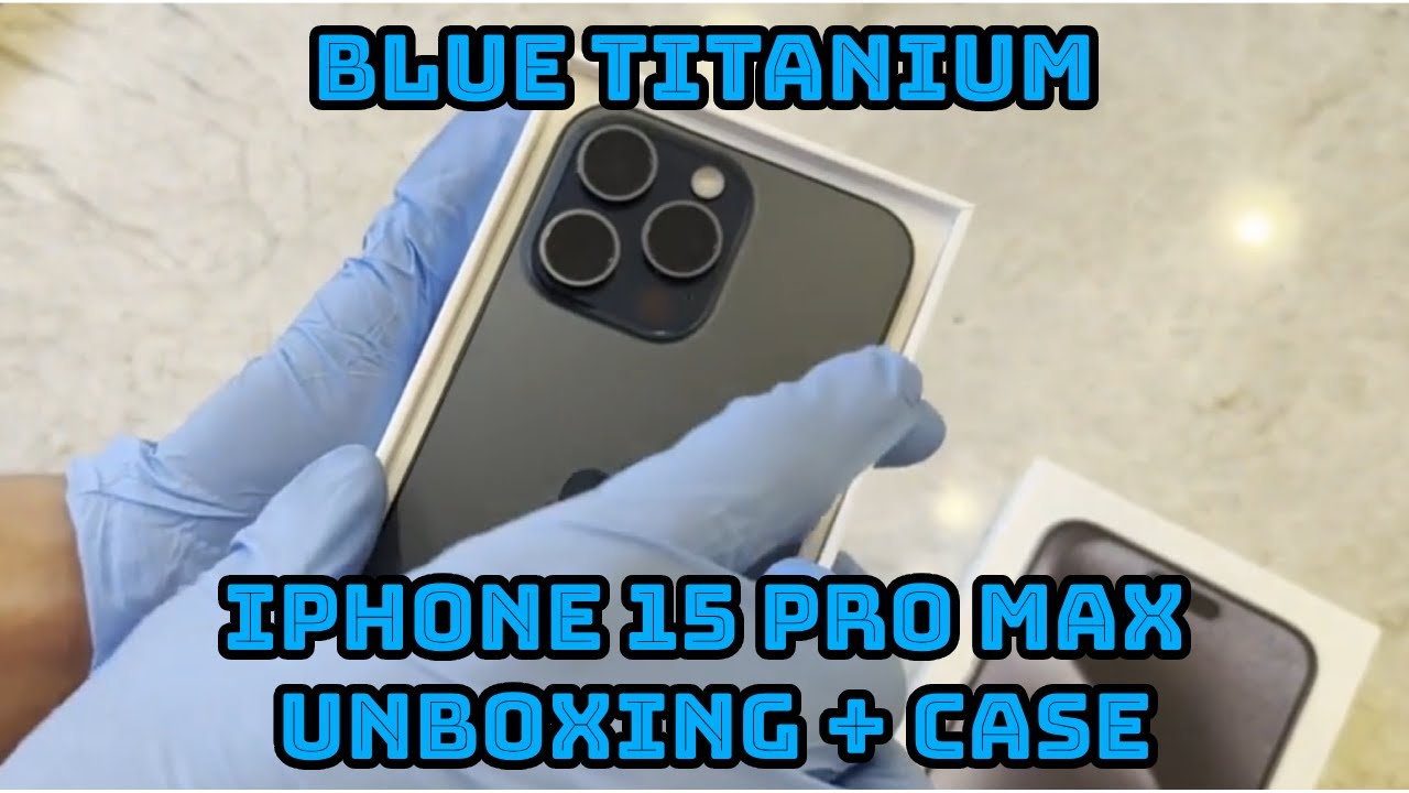 Unboxing the iPhone 15 Pro Max: Blue Titanium + Case - YouTube