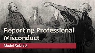 Model Rule 8.3 - Reporting Professional Misconduct
