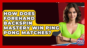 How Does Forehand Backspin Mastery Win Ping Pong Matches? - Ping Pong Prodigy