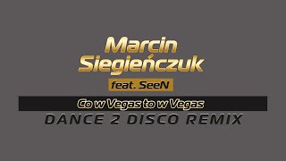 Marcin Siegieńczuk feat. SeeN - Co w Vegas (Dance 2 Disco Remix)