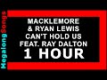 MACKLEMORE &amp; RYAN LEWIS - CAN&#39;T HOLD US FEAT. RAY DALTON 🔴 [1 HOUR] ✔️