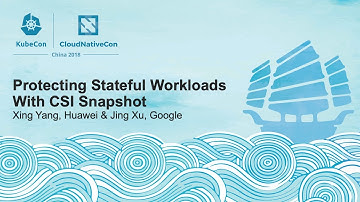 Protecting Stateful Workloads With CSI Snapshot - Xing Yang, Huawei & Jing Xu, Google
