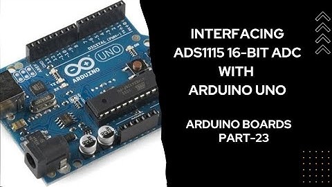 Interfacing ADS1115 16-Bit ADC with Arduino Uno | Arduino Boards - Part 23