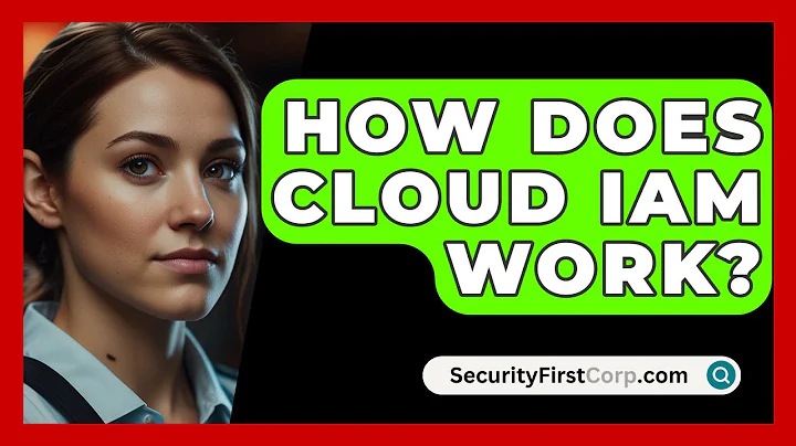 How Does Cloud IAM Work? - SecurityFirstCorp.com