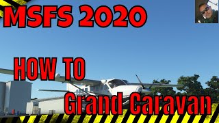 MSFS 2020 Tutorial Cessna 208B Grand Caravan Beginners