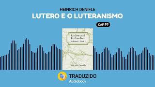 Lutero e Luteranismo - Heinrich Denifle - Audiolivro - Capítulo 03