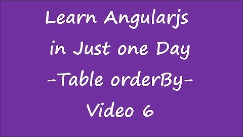 Introduction to AngularJS , Learn AngularJS in One Day:Table-orderBy-Video 6