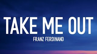 Franz Ferdinand - Take Me Out (Lyrics) so if you&#39;re lonely you know i&#39;m here