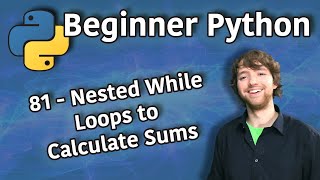 Beginner Python Tutorial 81 - Nested While Loops to Calculate Sums