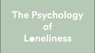 The Psychology of Loneliness