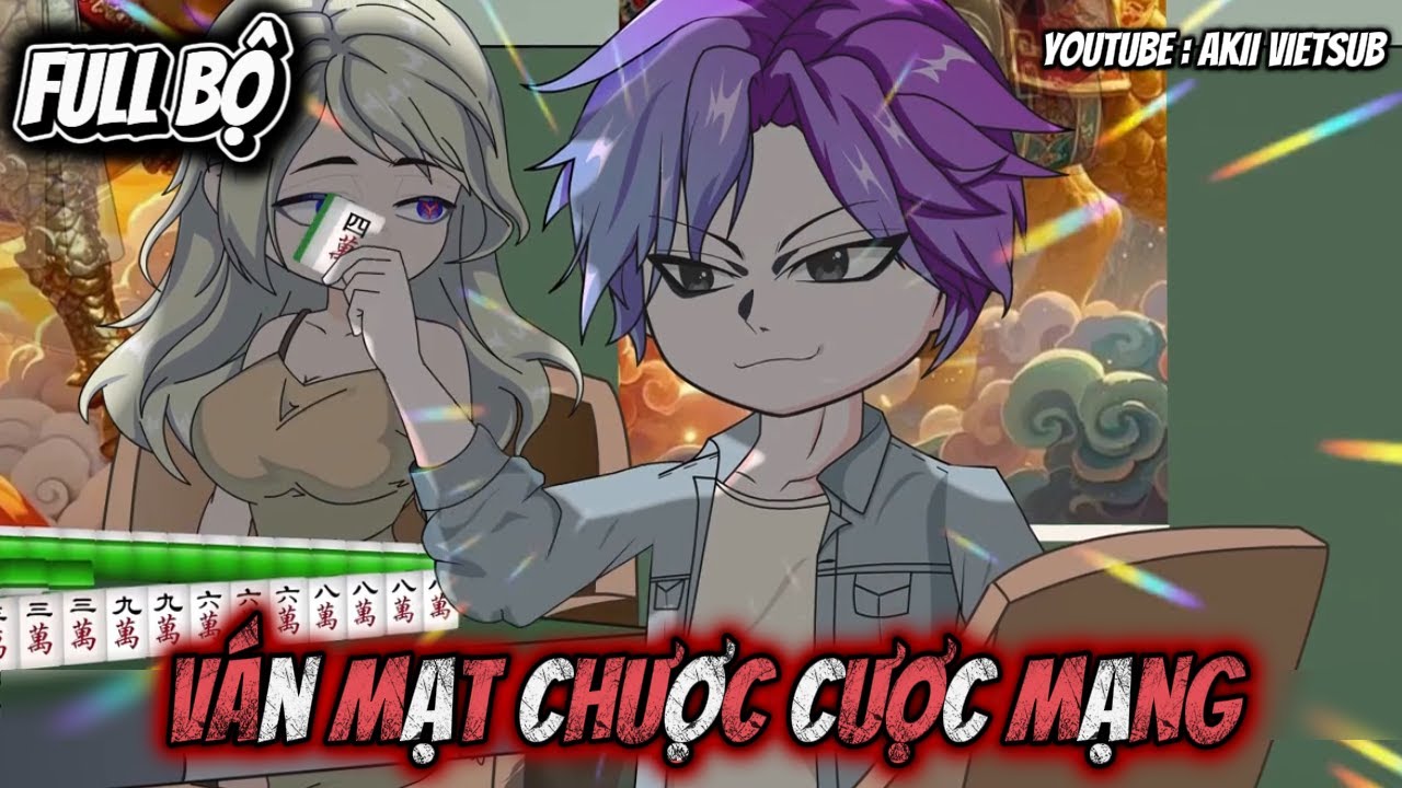 FULL BỘ | Ván Mạt Chược Cược Mạng | Akii VietSub