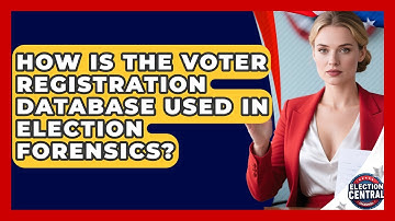 How Is The Voter Registration Database Used In Election Forensics? - Election Central Channel
