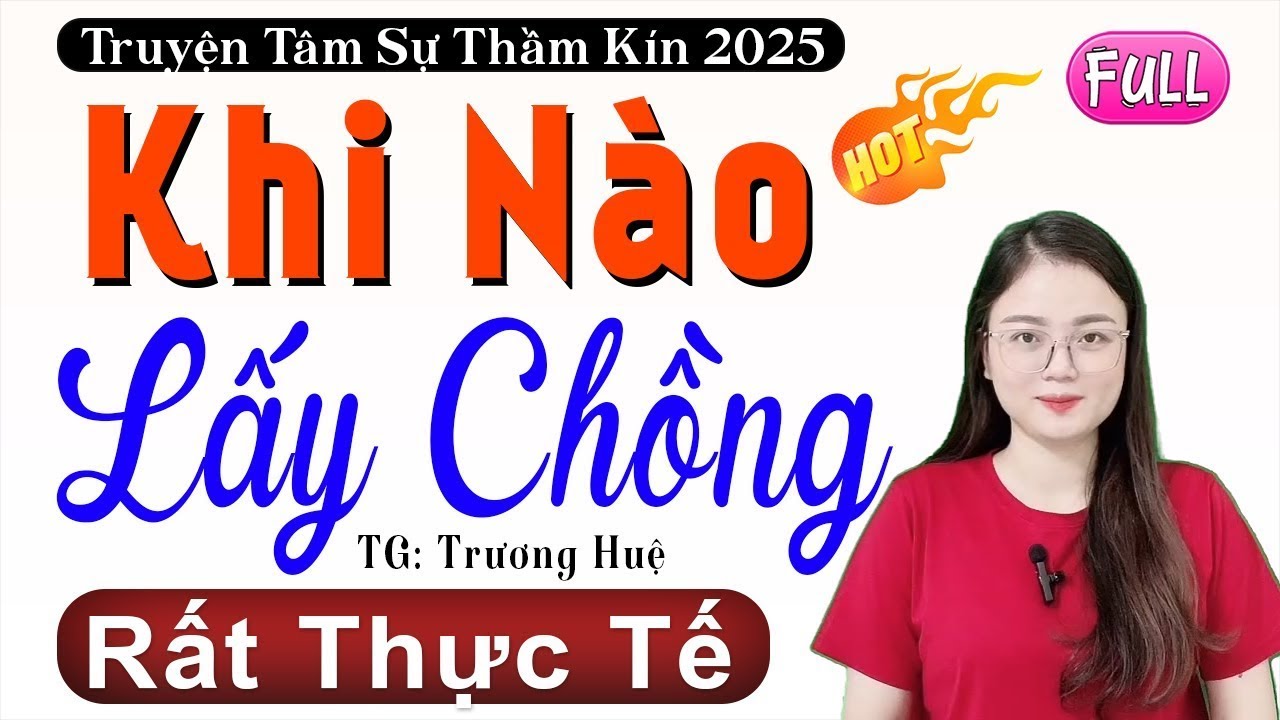 [CỰC HẤP DẪN] Nhất Định Phải Nghe - KHI NÀO LẤY CHỒNG - Tiểu thuyết thầm kín Việt Nam