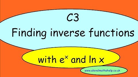C3 Inverse functions with ln and e - exam style questions-  A2 - alevelmathshelp