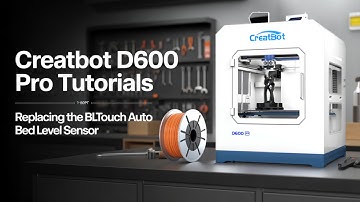 CreatBot D600 Pro Maintenance: Replacing the BLTouch Auto Bed Level Sensor