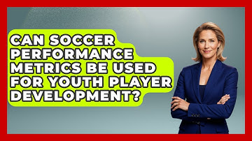 Can Soccer Performance Metrics Be Used for Youth Player Development? - Soccer Stats Vault