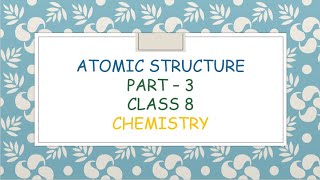Atomic structure | Part - 3 | Class 8 | Chemistry | 2021