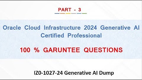 Oracle Cloud Infrastructure 2024 Generative AI Certified Professional % GUARANTEE QUESTIONS  PART 3
