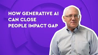 How Generative AI Can Close People Impact Gap