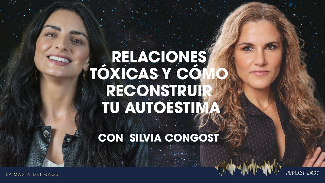 Relaciones tóxicas y cómo reconstruir tu autoestima con Silvia Congost |T5 Ep #13 La Magia del Caos