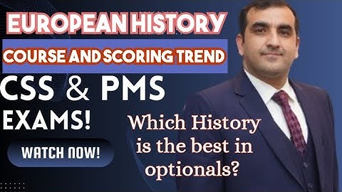European history ,scoring trend and syllabus /optional subjects/ for CSS, UPSC PMS exams