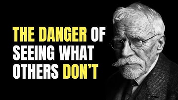The Danger of Seeing What Others Don’t - Carl Jung