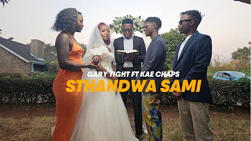Gary Tight ft Kae Chaps - Sthandwa Sami ( Official Video )