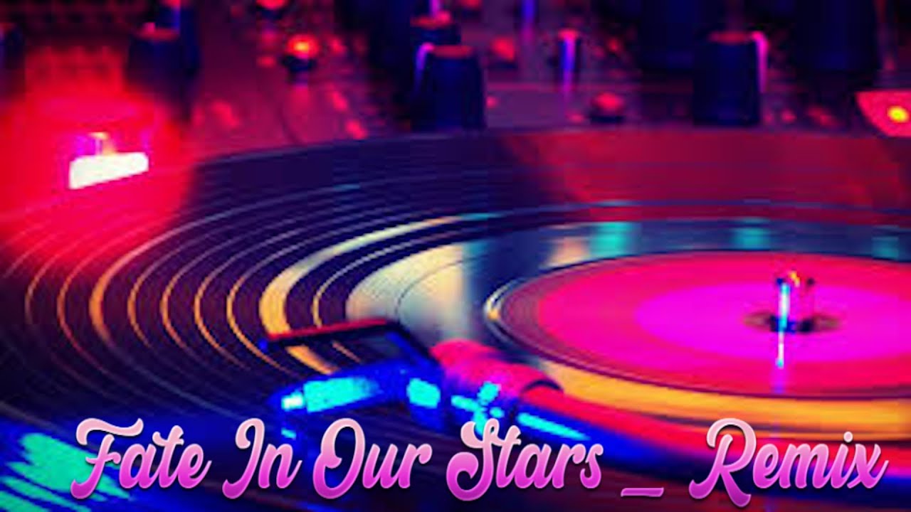 Fate In Our Stars  -  Remix