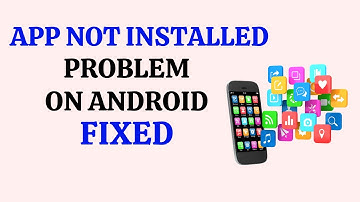 How to Solve App not Installed Problem in Android