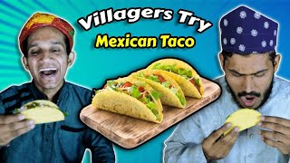 Villagers Try Mexican Taco For First Time ! Tribal People Try Mexican Tacos For First Time